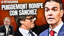 La Retaguardia #807 / ¡Puigdemont rompe con Sánchez pero refuerza al yerno del proxeneta!