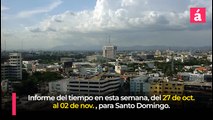 Pronóstico del tiempo para la semana del 27 de octubre al 02 de noviembre, en Santo Domingo