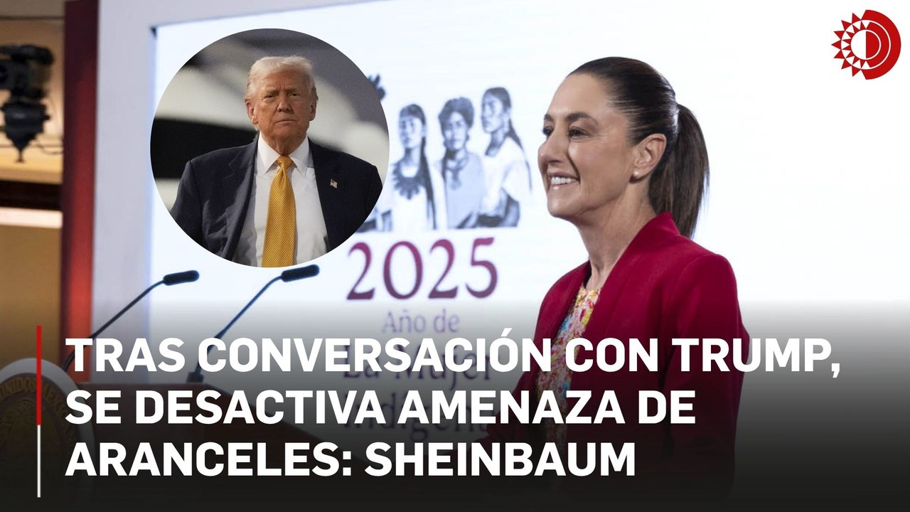 Se desactiva, por ahora, amenaza de aranceles de EU; Sheinbaum conversó con Trump