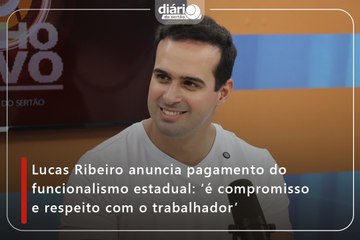 Lucas Ribeiro anuncia pagamento do funcionalismo estadual: ‘é compromisso e respeito com o trabalhador’