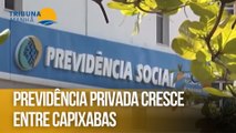Previdência privada cresce entre capixabas