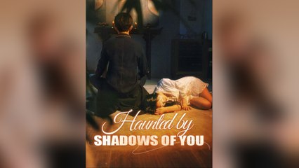 Haunted By Shadows Of You
