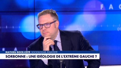 L'édito de Mathieu Bock-Côté : «Sorbonne : une idéologie de l'extrême gauche ?»