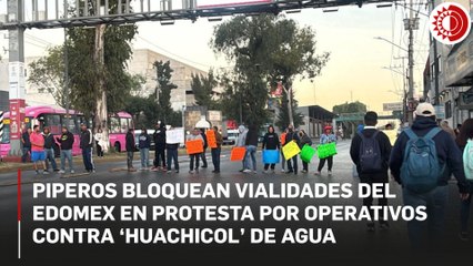 Protestan piperos por operativos de 'huachicol' de agua en diversos puntos del Edomex