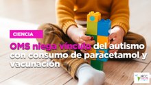 OMS niega vínculo del autismo con consumo de paracetamol y vacunación