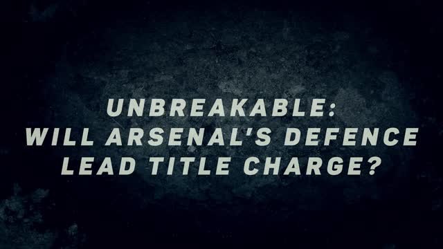 Unbreakable – Will Arsenal’s defence lead Premier League charge?