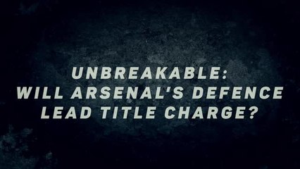 Unbreakable – Will Arsenal’s defence lead Premier League charge?