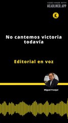 Editorial | No cantemos victoria todavía
