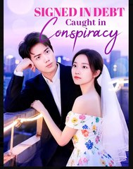 Signed in Debt Caught in Conspiracy Chinese Drama - English Sub