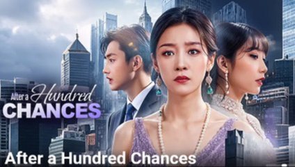 After A Hundred Chances Chinese Drama - English Sub
