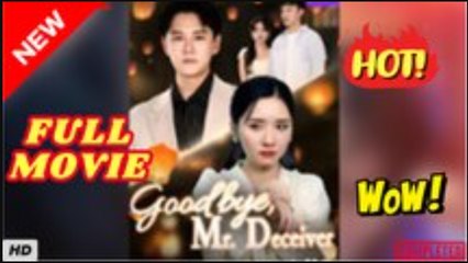 🔥💥 Goodbye Mr Deceiver Full short CDrama
