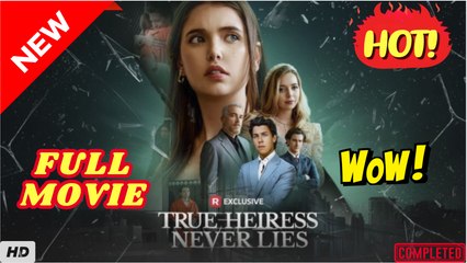 ♥️🌟 True Heiress Never Lies Full Movie