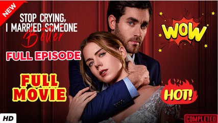 ♥️🍏💥 Stop Crying, I Married Someone Better - Reelshort 2025