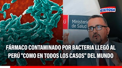 Fármaco contaminado por bacteria llegó a Perú "como en todos los casos" del mundo, según el MINSA