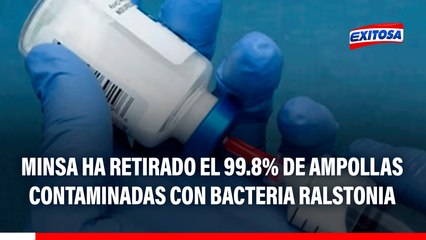 MINSA retiró el 99.8% de ampollas contaminadas con Ralstonia: Al menos 4 mil sí fueron utilizadas