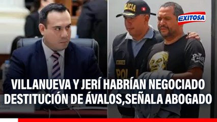 Jaime Villanueva y José Jerí habrían negociado destitución de Zoraida Ávalos, señala su abogado