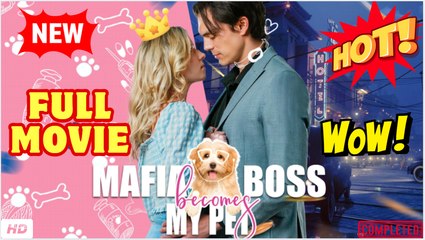 🔥💥 Mafia Boss Becomes My Pet full movie