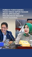 Purbaya Yudhi Sadewa Tegas Tindak Impor Pakaian Bekas, DPR Dukung Perlindungan Industri Tekstil Nasional