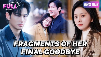 Fragments Of Her Final Goodbye full short drama