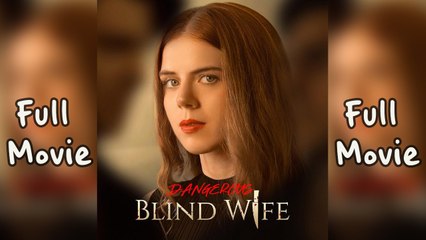 Dangerous Blind Wife full short drama