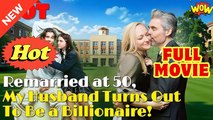 Remarried at 50, My Husband Turns out to be a Billionaire! Full Movie