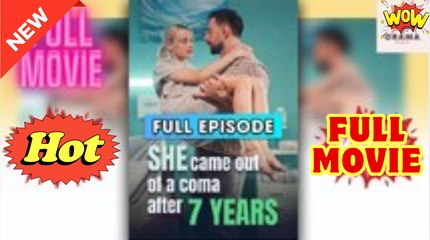 [New] She Came Out Of A Coma After 7 Years - Full Movie Drama Hub