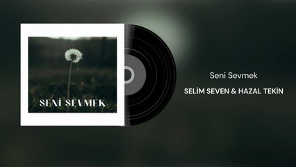 Selim Seven ft. Hazal Tekin - Seni Sevmek (Official Audio)