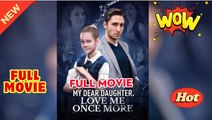 My Dear Daughter, Love Me Once More - No More Chances Dad