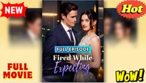 [New] Fired While Expecting - Full Movie Drama Hub -