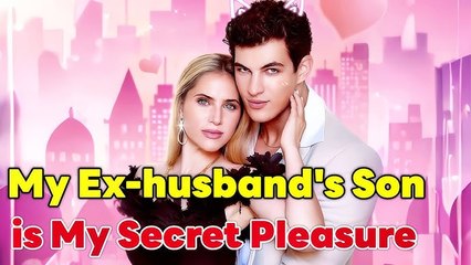 My Ex-Husband’s Son Is My Secret Pleasure (2025) – FULL HD [Eng Sub]