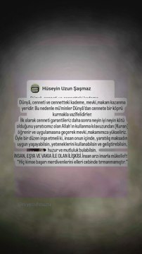 Dünyâ, cenneti ve cennetteki kademe, mevki,makam kazanma yeridir. Bu nedenle mü’minler Dünyâ’dan cennete bir köprü kurmakla vazîfelidirler.