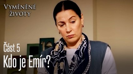 Kdo je Emír? - Vyměněné životy Feriha 5. díl