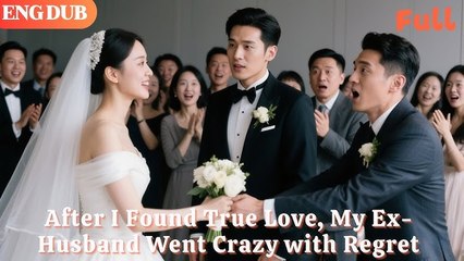 [ENG DUB]After I Found True Love, My Ex-Husband Went Crazy with Regret#drama#minidrama