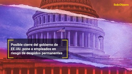 Posible cierre del gobierno de EE.UU. pone a empleados en riesgo de despidos permanentes