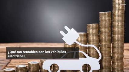 ¿Qué tan rentables son los vehículos eléctricos?