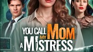 You Call My Mom A Mistress- Drama FULL MOVIES ENGLISH SUB
