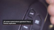 ¿El cruise control ahorra gasolina? Pros y contras explicados