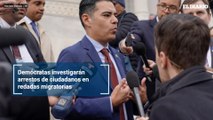 Demócratas investigarán arrestos de ciudadanos en redadas migratorias