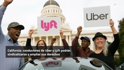 California: conductores de Uber y Lyft podrán sindicalizarse y ampliar sus derechos