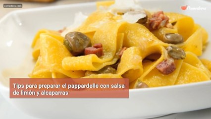 Tips para preparar el pappardelle con salsa de limón y alcaparras