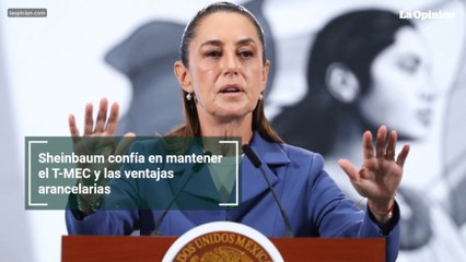 Sheinbaum confía en mantener el T-MEC y las ventajas arancelarias