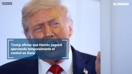 Trump afirma que Hamás seguirá ejerciendo temporalmente el control en Gaza