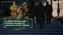 La Guardia Nacional quedó facultada para apoyar las operaciones de ICE en Missouri