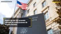 Nueva ley del IRS promete claridad en notificaciones de errores fiscales
