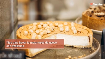 Tips para hacer la mejor tarta de queso con avellanas