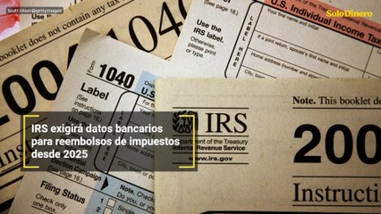 IRS exigirá datos bancarios para reembolsos de impuestos desde 2025