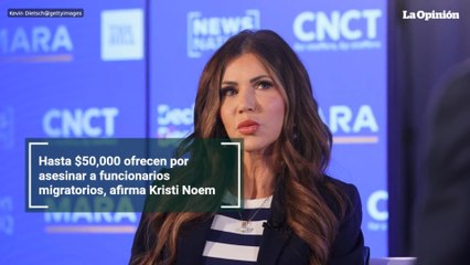 Hasta $50,000 ofrecen por asesinar a funcionarios migratorios, afirma Kristi Noem