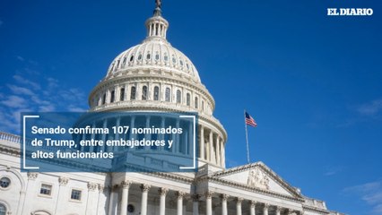 Senado confirma 107 nominados de Trump, entre embajadores y altos funcionarios
