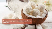 Trucos para preparar coquitos venezolanos perfectos