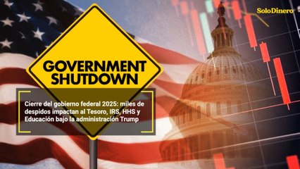 Cierre del gobierno federal 2025: miles de despidos impactan al Tesoro, IRS, HHS y Educación bajo la administración Trump